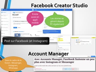 Facebook Creator Studio
74
Post sur Facebook (et Instagram)
Existe
aussi en
appli
mobile
Les stories se
gèrent depuis
PC é...