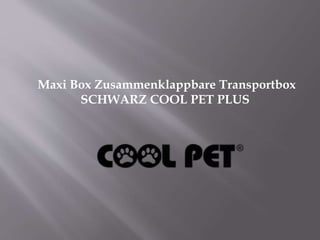 Maxi Box Zusammenklappbare Transportbox
SCHWARZ COOL PET PLUS
 