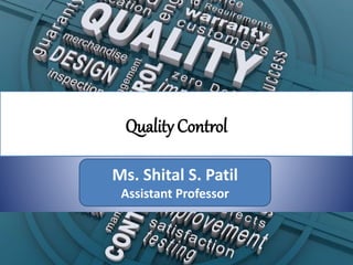 Quality Control
Ms. Shital S. Patil
Assistant Professor
 