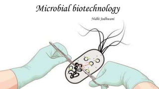 Microbial biotechnology
Nidhi Jodhwani
 