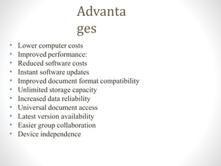 Disadvanta
ges
•
•
•
•
•
•
Requires a constant Internet connection
Does not work well with low-speed connections
Features ...