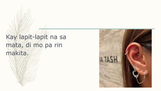 Kay lapit-lapit na sa
mata, di mo pa rin
makita.
 