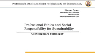 Amity School of Business
Professional Ethics
and
Social Responsibility for Sustainability
Professional Ethics and Social Responsibility for Sustainability
 