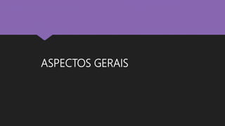 ASPECTOS GERAIS
 