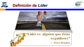Definición de Líder
3
“Líder es alguien que tiene
seguidores”
- Peter Drucker
 