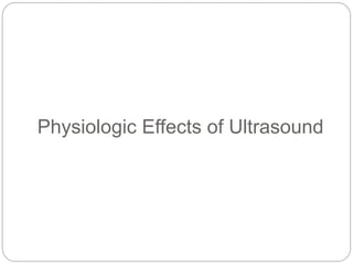Physiologic Effects of Ultrasound
 