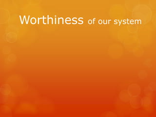 Worthiness of our system