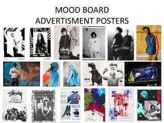 MOOD BOARD
ADVERTISMENT POSTERS
 