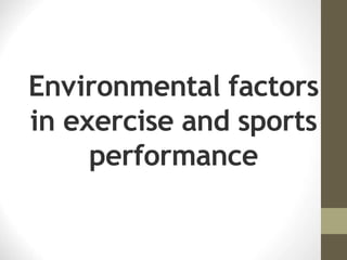 Environmental factors
in exercise and sports
performance
 