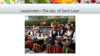Lazarovden –The day of Saint Lazar
 