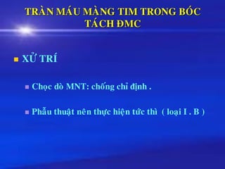 TRAØN MAÙU MAØNG TIM TRONG BOÙC
TAÙCH ÑMC
◼ XÖÛ TRÍ
◼ Choïc doø MNT: choáng chæ ñònh .
◼ Phaãu thuaät neân thöïc hieän töùc thì ( loaïi I . B )
 