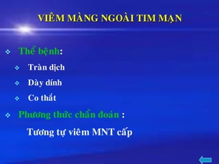 VIEÂM MAØNG NGOAØI TIM MAÏN
❖ Theå beänh:
❖ Traøn dòch
❖ Daøy dính
❖ Co thaét
❖ Phöông thöùc chaån ñoaùn :
Töông töï vieâm MNT caáp
 