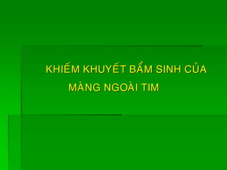 KHIEÁM KHUYEÁT BAÅM SINH CUÛA
MAØNG NGOAØI TIM
 