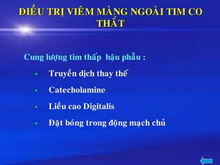 ÑIEÀU TRÒ VIEÂM MAØNG NGOAØI TIM CO
THAÉT
Cung löôïng tim thaáp haäu phaãu :
▪ Truyeàn dòch thay theá
▪ Catecholamine
▪ Lieàu cao Digitalis
▪ Ñaët boùng trong ñoäng maïch chuû
 