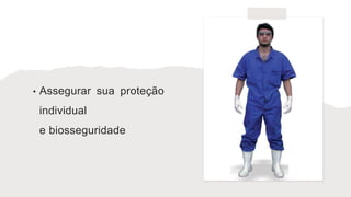 • Assegurar sua proteção
individual
e biosseguridade
 