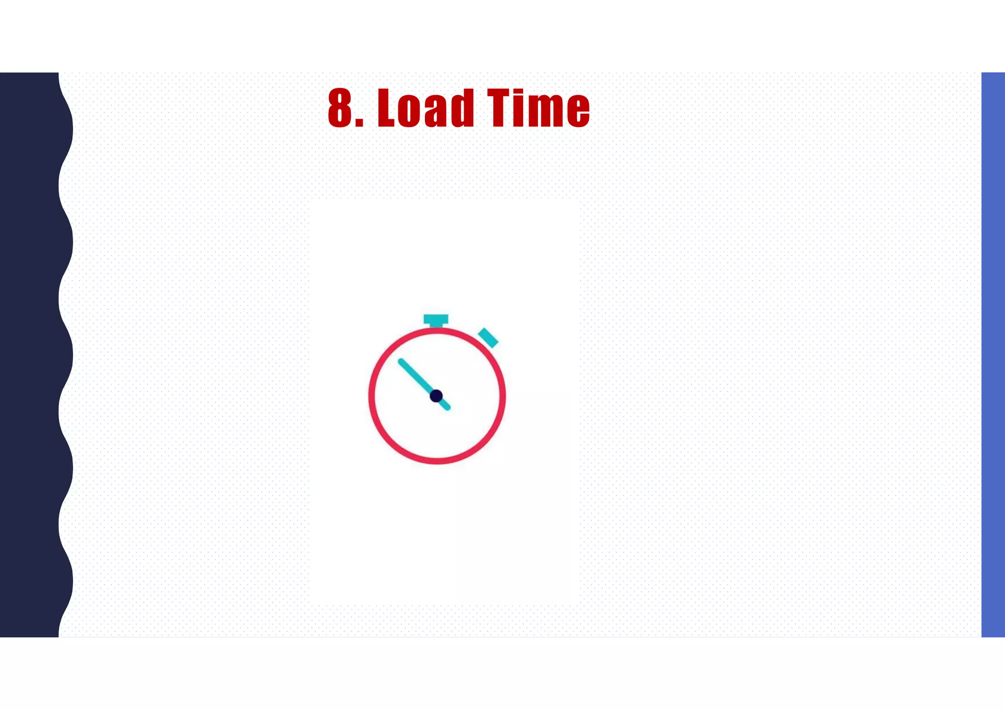 8. Load Time
 