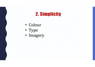 2. Simplicity
• Colour
• Type
• Imagery
 