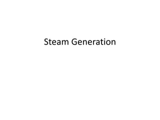 Steam Generation
 