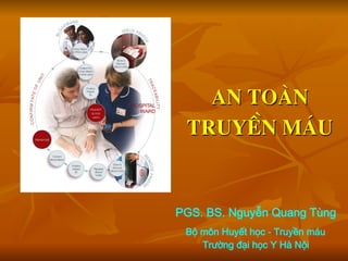 AN TOµN
TRUYÒN M¸U
PGS. BS. Nguyễn Quang Tùng
Bộ môn Huyết học - Truyền máu
Trường đại học Y Hà Nội
 