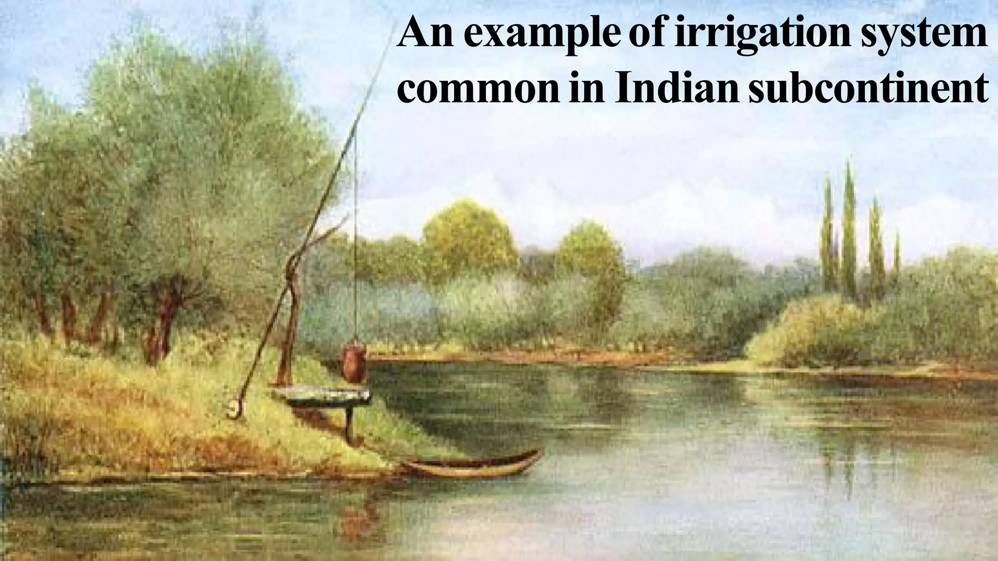 An exampleof irrigationsystem
commonin Indiansubcontinent
 