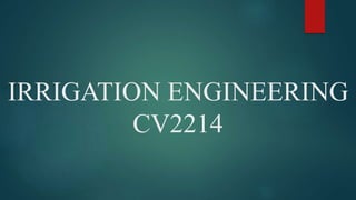 IRRIGATION ENGINEERING
CV2214
 
