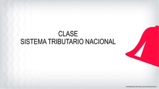 CLASE
SISTEMA TRIBUTARIO NACIONAL
 
