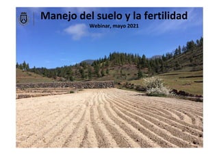 Manejo del suelo y la fertilidad
Webinar, mayo 2021
 