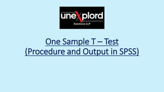 One Sample T – Test
(Procedure and Output in SPSS)
 