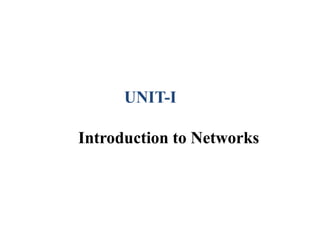 UNIT-I
Introduction to Networks
 