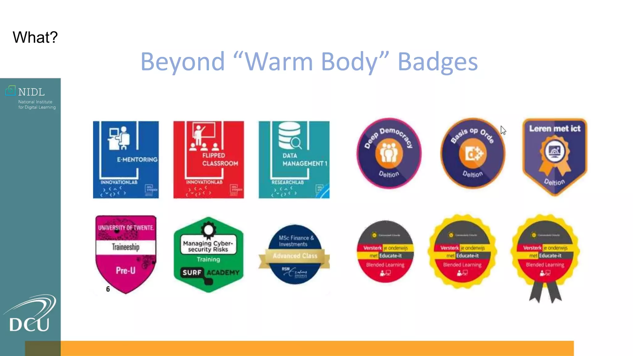 Beyond “Warm Body” Badges
What?
 