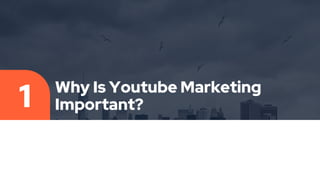 Why Is Youtube Marketing
Important?
1
 