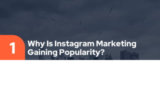Why Is Instagram Marketing
Gaining Popularity?
1
 