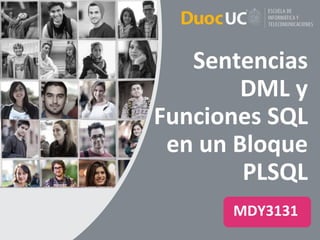 Sentencias
DML y
Funciones SQL
en un Bloque
PLSQL
MDY3131
 