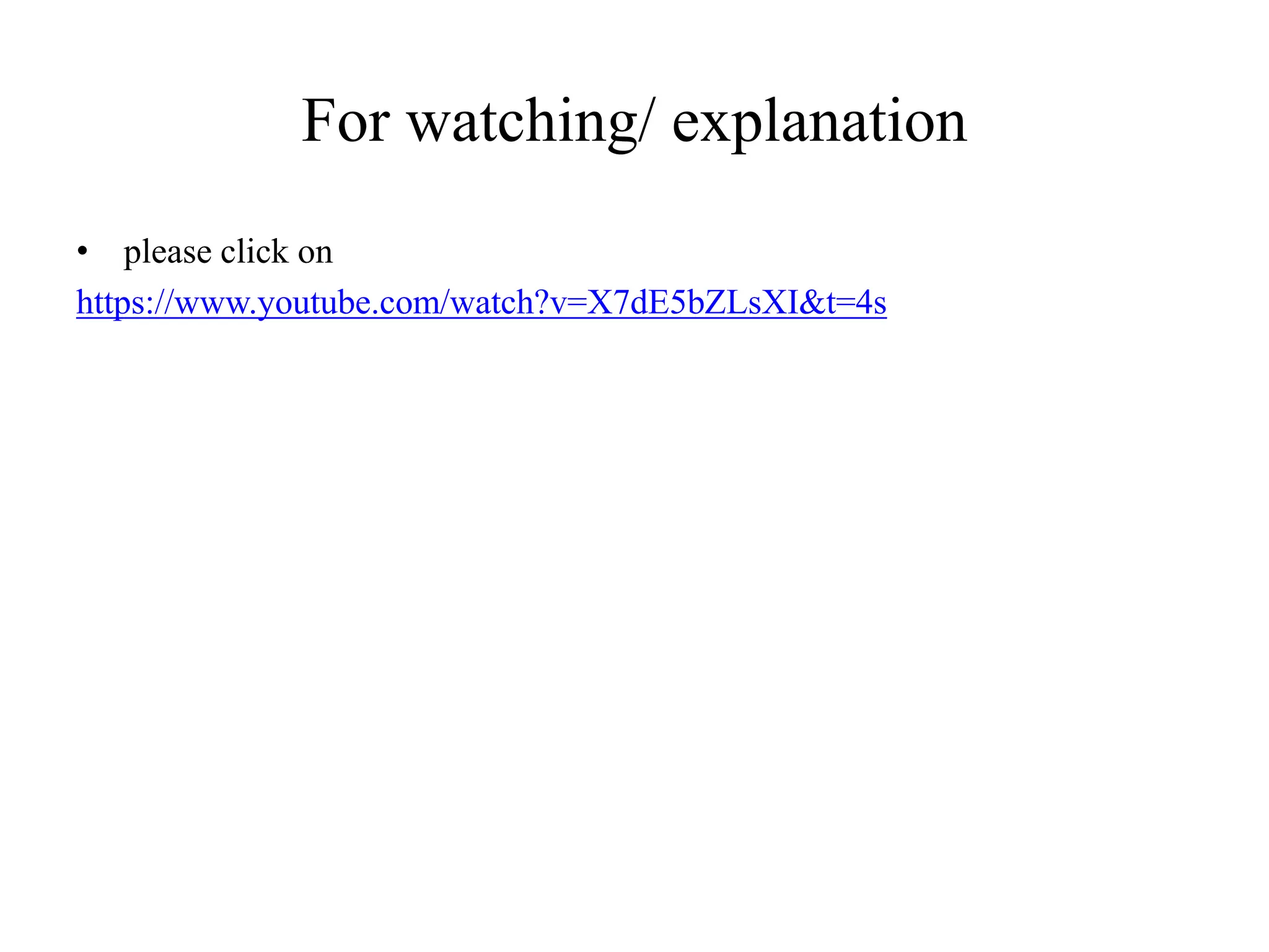 For watching/ explanation
• please click on
https://www.youtube.com/watch?v=X7dE5bZLsXI&t=4s
 