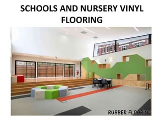 SCHOOLS AND NURSERY VINYL
FLOORING
 
