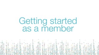 Getting started
as a member
 
