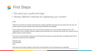 First Steps
• We send you a prefix and login
• Review different methods for registering your content
 