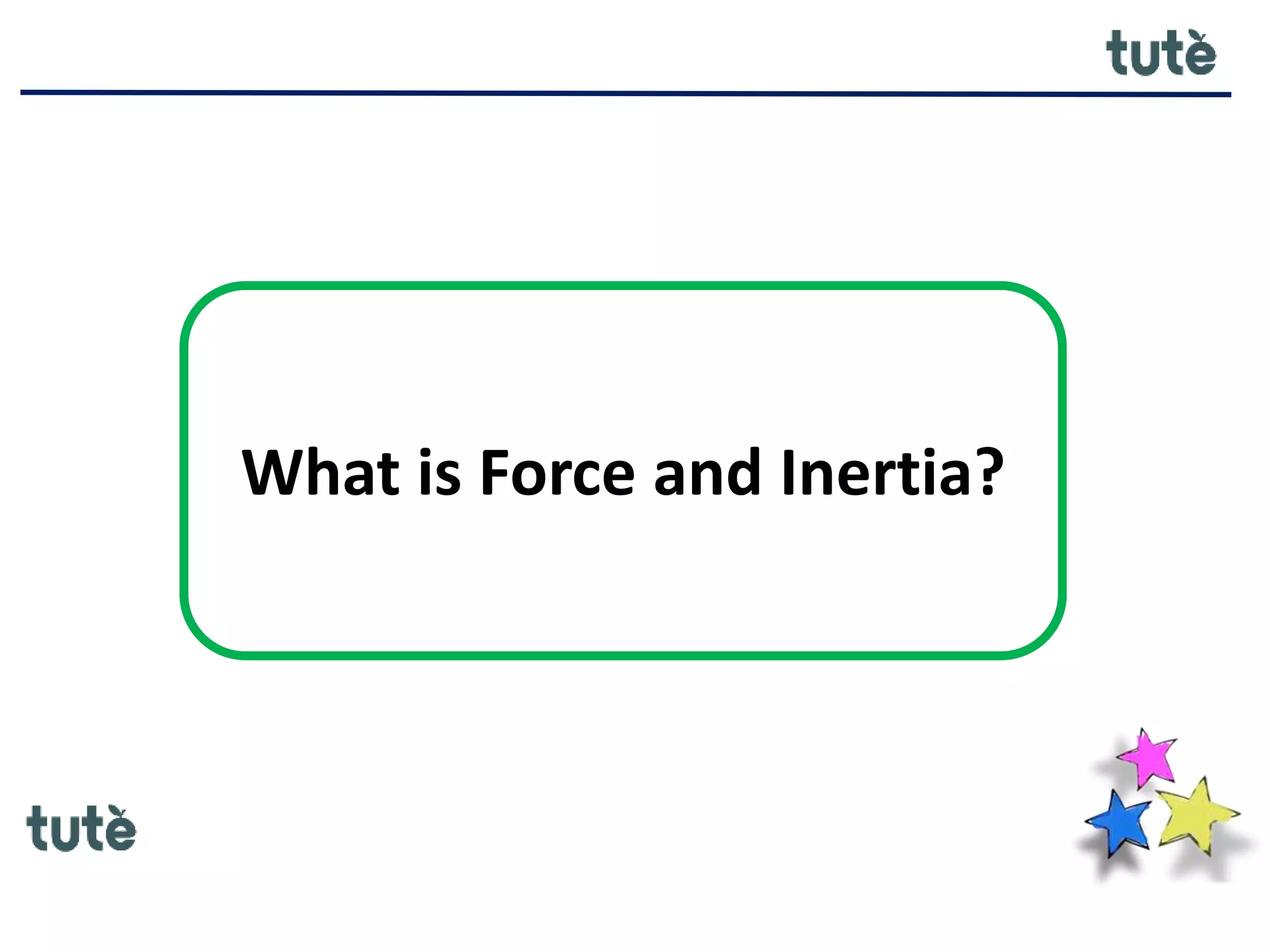 What is Force and Inertia?