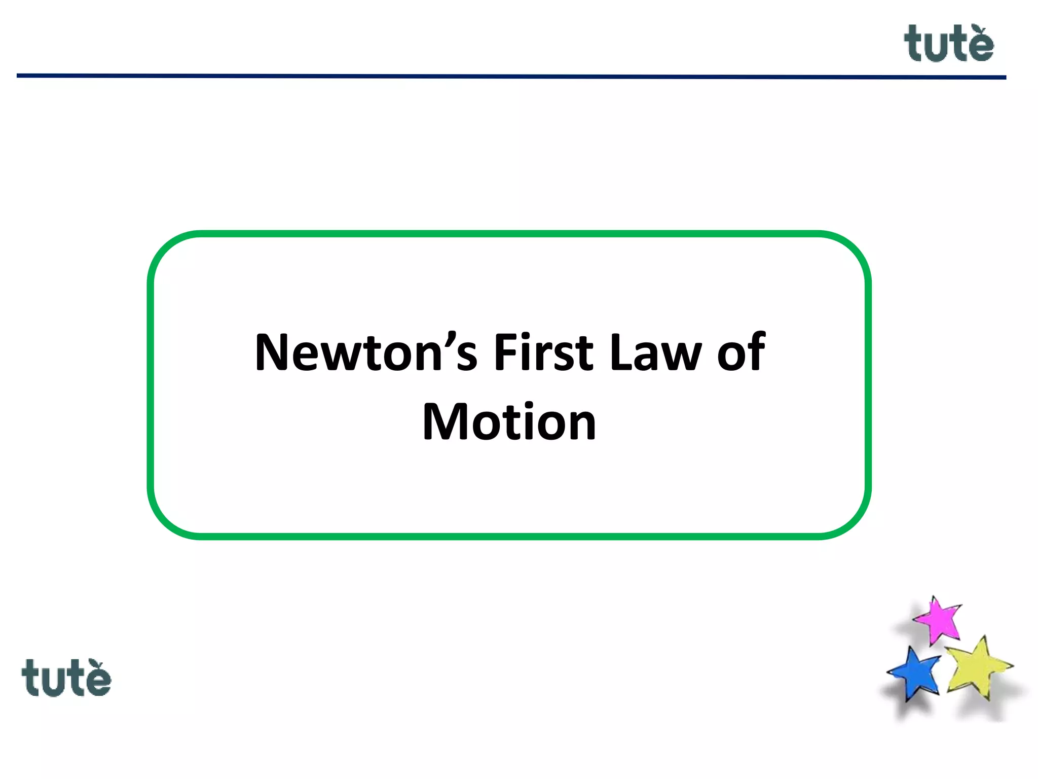 Newton’s First Law of
Motion