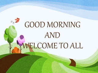 GOOD MORNING
AND
WELCOME TO ALL
 