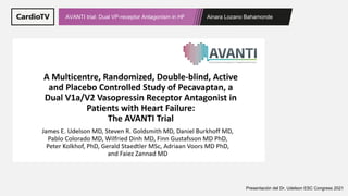 Ainara Lozano Bahamonde
AVANTI trial: Dual VP-receptor Antagonism in HF
Presentación del Dr. Udelson ESC Congress 2021
 