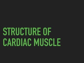 STRUCTURE OF
CARDIAC MUSCLE
 