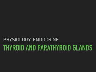 THYROID AND PARATHYROID GLANDS
PHYSIOLOGY: ENDOCRINE
 