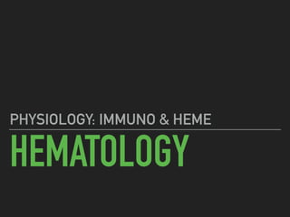 HEMATOLOGY
PHYSIOLOGY: IMMUNO & HEME
 