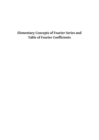 Elementary Concepts of Fourier Series and
Table of Fourier Coefficients
 