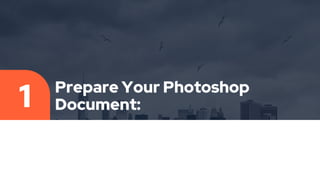 Prepare Your Photoshop
Document:
1
 