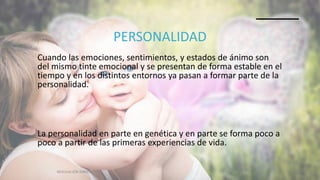 PERSONALIDAD
Cuando las emociones, sentimientos, y estados de ánimo son
del mismo tinte emocional y se presentan de forma estable en el
tiempo y en los distintos entornos ya pasan a formar parte de la
personalidad.
La personalidad en parte en genética y en parte se forma poco a
poco a partir de las primeras experiencias de vida.
REGULACIÓN EMOCIONAL 11/2/20XX 14
 