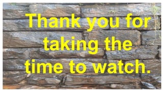 Thank you for
taking the
time to watch.
 