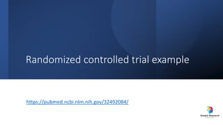 Randomized controlled trial example
https://pubmed.ncbi.nlm.nih.gov/32492084/
 