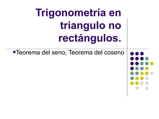 Trigonometría en triangulo no rectángulos. ,[object Object]